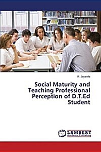 Social Maturity and Teaching Professional Perception of D.T.Ed Student (Paperback)