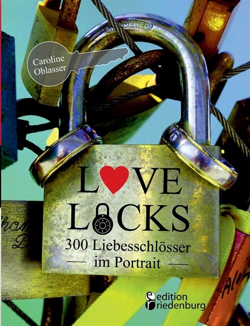 Love Locks - 300 Liebesschl?ser im Portrait (Paperback)