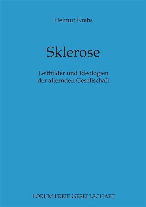 Sklerose: Leitbilder und Ideologien der alternden Gesellschaft (Paperback)