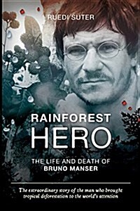 Rainforest Hero: The Life and Death of Bruno Manser (Export Edition) (Paperback)