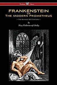 Frankenstein or the Modern Prometheus (the Revised 1831 Edition - Wisehouse Classics) (Paperback, 2, Revised 1831)