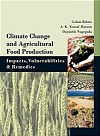 Climate Change and Agricultural Food Production: Impatcs, Vulnerabilities and Remedies (Hardcover)