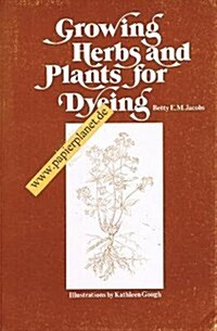 Growing Herbs and Plants for Dyeing (Paperback)
