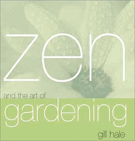 Zen and the Art of Gardening (Hardcover, First Edition, First Printing)