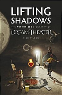 Lifting Shadows the Authorized Biography of Dream Theater (Paperback)
