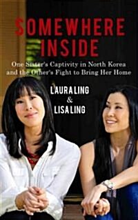 Somewhere Inside: One Sisters Captivity in North Korea and the Others Fight to Bring Her Home (Hardcover)