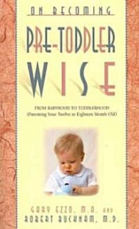 On Becoming Pre-Toddlerwise: From Babyhood to Toddlerhood (Parenting Your Twelve to Eighteen Month Old)                                                (Paperback)