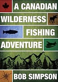 A Canadian Wilderness Fishing Adventure (Paperback)