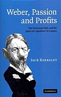 Weber, Passion and Profits : The Protestant Ethic and the Spirit of Capitalism in Context (Paperback)