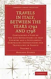 Travels in Italy, between the Years 1792 and 1798, Containing a View of the Late Revolutions in that Country : Also a Supplement, Comprising Instructi (Paperback)