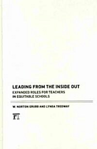Leading from the Inside Out: Expanded Roles for Teachers in Equitable Schools (Hardcover)