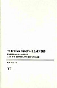 Teaching English Learners: Fostering Language and the Democratic Experience (Hardcover)