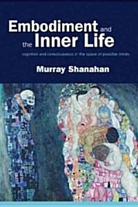 Embodiment and the Inner Life : Cognition and Consciousness in the Space of Possible Minds (Paperback)