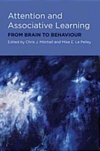 Attention and Associative Learning : From Brain to Behaviour (Hardcover)