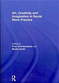 Art, Creativity and Imagination in Social Work Practice (Paperback)