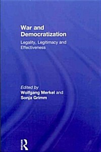 War and Democratization : Legality, Legitimacy and Effectiveness (Paperback)