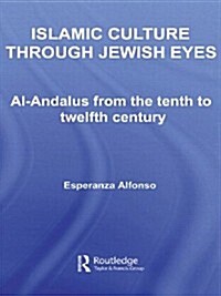 Islamic Culture Through Jewish Eyes : Al-Andalus from the Tenth to Twelfth Century (Paperback)