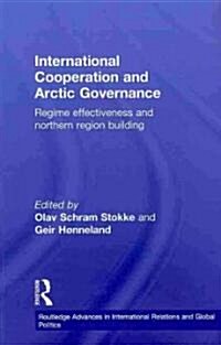 International Cooperation and Arctic Governance : Regime Effectiveness and Northern Region Building (Paperback)