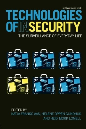 Technologies of Insecurity : The Surveillance of Everyday Life (Paperback)