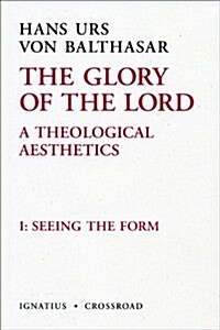 The Glory of the Lord: A Theological Aesthetics Volume 1 (Hardcover, 2, Second Edition)
