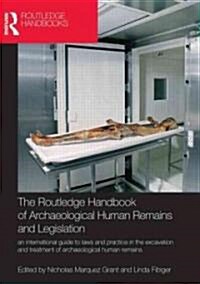 The Routledge Handbook of Archaeological Human Remains and Legislation : An International Guide to Laws and Practice in the Excavation and Treatment o (Hardcover)