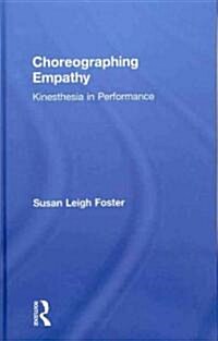 Choreographing Empathy : Kinesthesia in Performance (Hardcover)