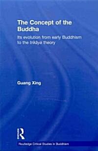 The Concept of the Buddha : Its Evolution from Early Buddhism to the Trikaya Theory (Paperback)