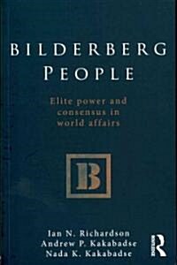 Bilderberg People : Elite Power and Consensus in World Affairs (Paperback)