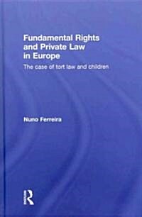 Fundamental Rights and Private Law in Europe : The Case of Tort Law and Children (Hardcover)