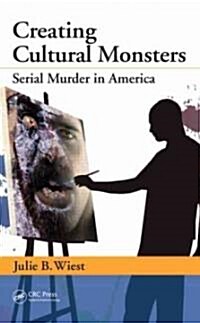 Creating Cultural Monsters: Serial Murder in America (Hardcover)