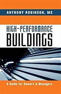 High-Performance Buildings : A Guide for Owners & Managers (Hardcover)