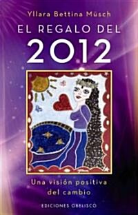 El Regalo del 2012: Una Vision Positiva del Cambio = The Gift of 2012 (Paperback)