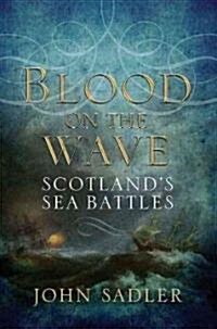 Blood on the Wave: Scottish Sea Battles (Hardcover)