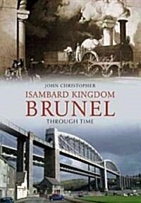 Isambard Kingdom Brunel Through Time (Paperback)