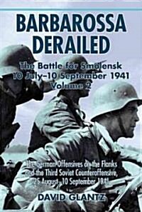 Barbarossa Derailed: the Battle for Smolensk 10 July - 10 September 1941 Volume 2 : The German Offensives on the Flanks and the Third Soviet Counterof (Hardcover)