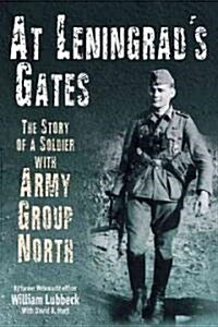 At Leningrads Gates: The Story of a Soldier with Army Group North (Paperback)