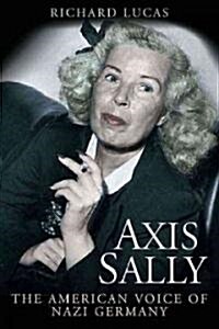 Axis Sally: The American Voice of Nazi Germany (Hardcover)
