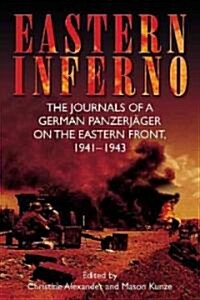 Eastern Inferno: The Journals of a German Panzerj?er on the Eastern Front, 1941-43 (Hardcover)