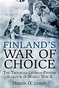 Finlands War of Choice: The Troubled German-Finnish Coalition in World War II (Hardcover)