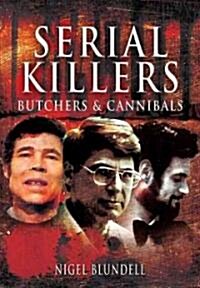 Serial Killers: Butchers and Cannibals (Hardcover)