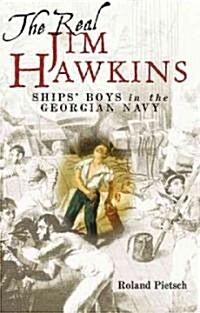 The Real Jim Hawkins : Ships Boys in the Georgian Navy (Hardcover)