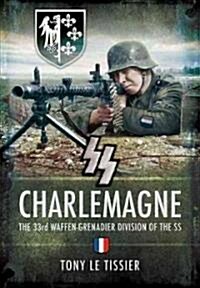 SS Charlemagne: the 33rd Waffen-grenadier Division of the Ss (Hardcover)