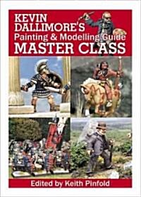 Kevin Dallimore S Painting and Modelling Guide: Master Class (Hardcover)