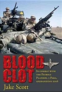 Blood Clot : In Combat with the Patrols Platoon, 3 Para, Afghanistan 2006 (Paperback, Rev ed)