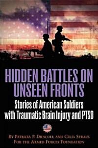 Hidden Battles on Unseen Fronts: Stories of American Soldiers with Traumatic Brain Injury and PTSD (Paperback)