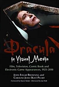 Dracula in Visual Media: Film, Television, Comic Book and Electronic Game Appearances, 1921-2010 (Paperback)
