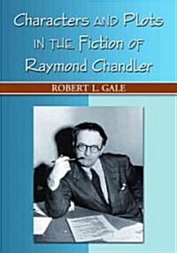 Characters and Plots in the Fiction of Raymond Chandler (Paperback)