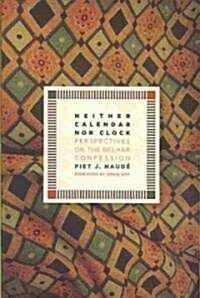 Neither Calendar Nor Clock: Perspectives on the Belhar Confession (Paperback)