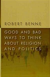 Good and Bad Ways to Think about Religion and Politics (Paperback)