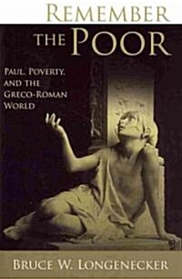 Remember the Poor: Paul, Poverty, and the Greco-Roman World (Paperback)